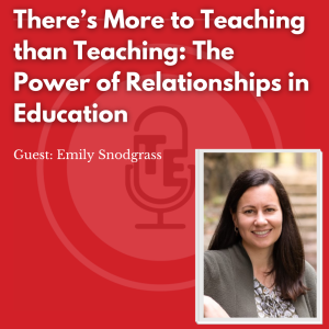 There’s More to Teaching than Teaching:  The Power of Relationships in Education