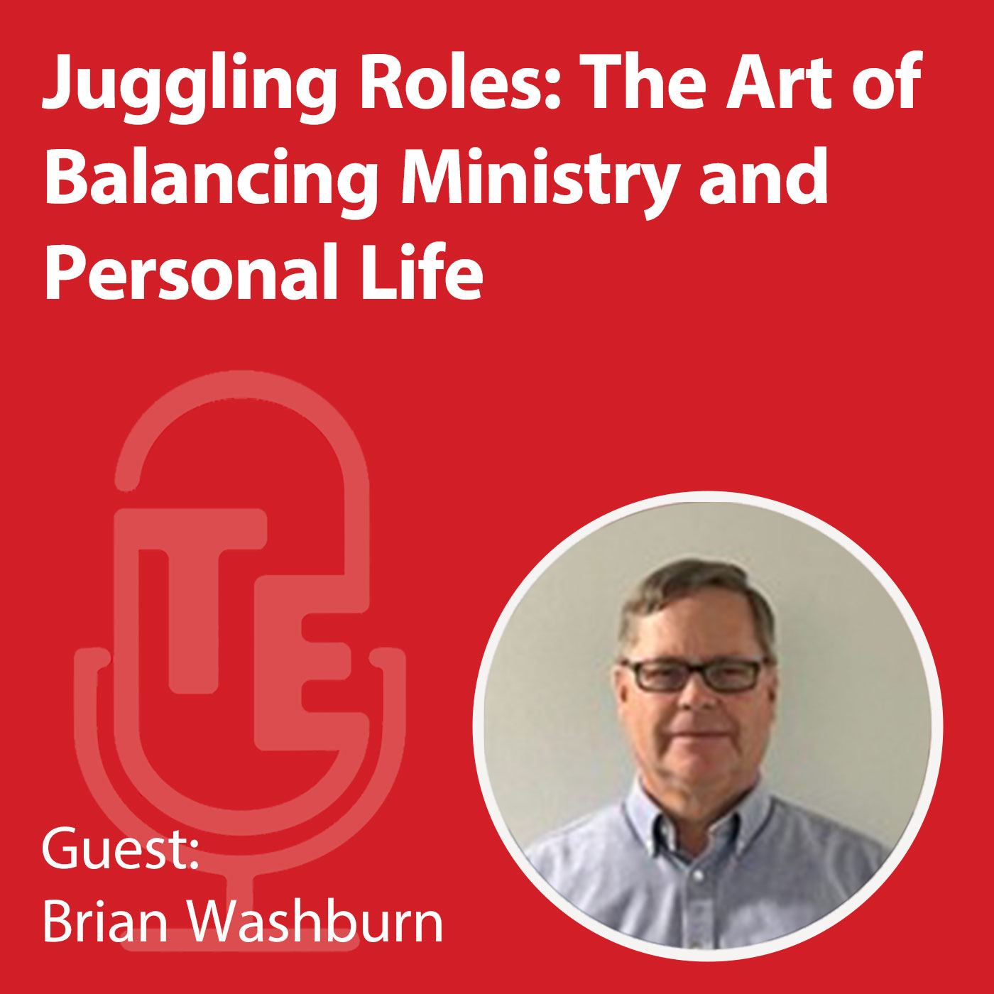 Juggling Roles: The Art of Balancing Ministry and Personal Life with Brian Washburn