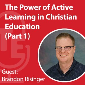 The Power of Active Learning in Christian Education with Brandon Risinger Part One