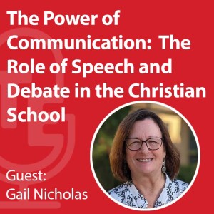 The Power of Communication:  The Role of Speech and Debate in the Christian School with Gail Nicholas Part One