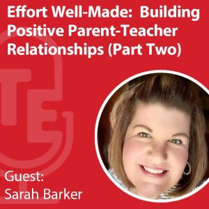 Effort Well-Made:  Building Positive Parent-Teacher Relationships Part Two