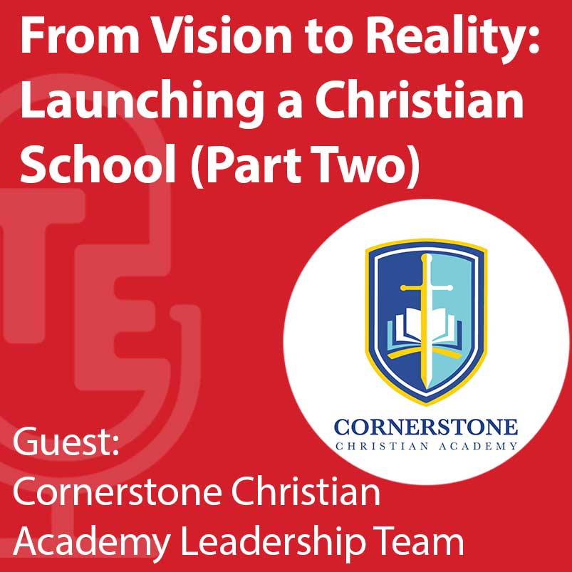 From Vision to Reality:  Launching a Christian School with The Leadership Team from Cornerstone Christian Academy Part Two