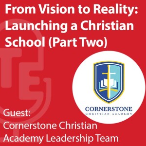 From Vision to Reality:  Launching a Christian School with The Leadership Team from Cornerstone Christian Academy Part Two