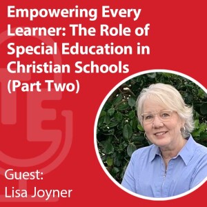 Empowering Every Learner:  The Role of Special Education in Christian Schools Part Two