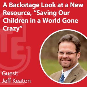 A Backstage Look at a New Resource, “Saving Our Children in a World Gone Crazy”