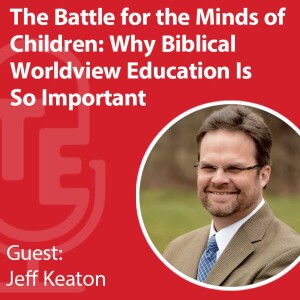 The Battle for the Minds of Children: Why Biblical Worldview Education Is So Important