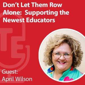 Don’t Let Them Row Alone:  Supporting the Newest Educators