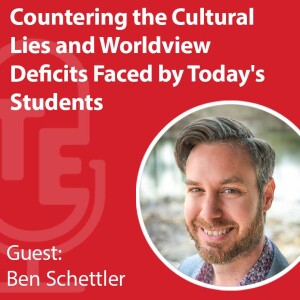 Countering the Cultural Lies and Worldview Deficits Faced by Today's Students