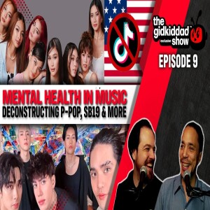 MENTAL HEALTH in MUSIC: Deconstructing P-Pop, SB19, & More || The GidKidDad Show - Episode 9