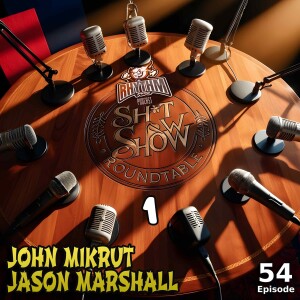 #54 - Sh*t Show Roundtable #1, June 2024 (John Mikrut & Jason Marshall)