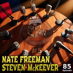 #85 - Feb 2025 Sh*t Show Roundtable #5 (Nate Freeman & Steven McKeever)