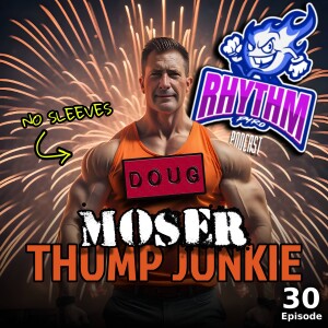 #30 -THUMP JUNKIE Doug Moser