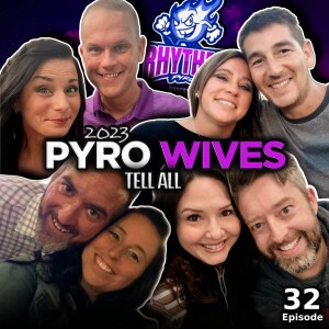 #32 - Pyro Wives Tell All 2023