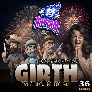 #36 - Pyromusical GIRTH | Can A Show Be Too Big?