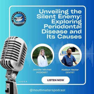 Episode 3 | Unveiling the Silent Enemy: Exploring Periodontal Disease and Its Causes -Part 1