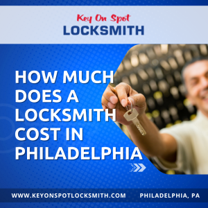 HOW MUCH DOES A LOCKSMITH COST IN PHILADELPHIA