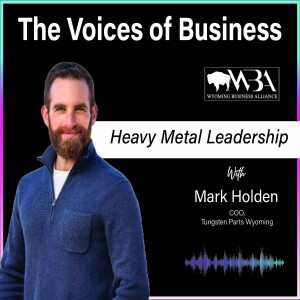 Episode 33 - Heavy Metal Leadership: Forging a Future in Tungsten with Mark Holden