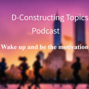 Wake Up and be the motivation(Inspirational episode)