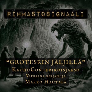 Rihmastosignaali #12: ”Groteskin jäljillä" | KauhuCon -erikoislähetys” - Vieraana Marko Hautala