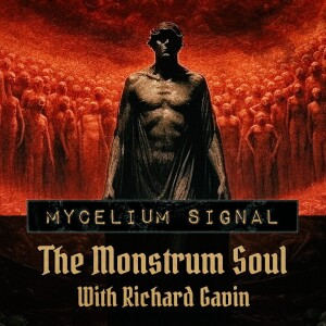 Mycelium Signal #4, part 2/2: The Monstrous Soul - With Richard Gavin