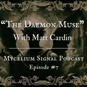 Mycelium Signal #7: The Daemon Muse - With Matt Cardin