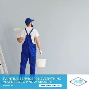 Painting Service 101: Everything You Need To Know