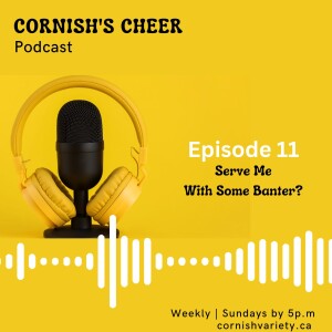 Episode 11 - Serve Me With Some Banter?