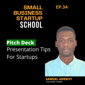 EP. 34 – Pitch Deck Presentation Tips For Startups