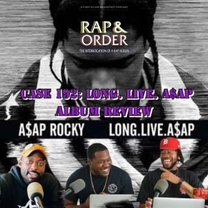 Case 192: Long.Live.A$AP (Album Review) + What’s Next for A$AP Rocky?