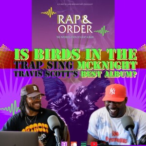 Rap & Order: Is ”Birds In The Trap Sing McKnight” Travis Scott’s Best Album?