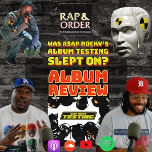 Rap & Order: Was A$AP Rocky’s TESTING Slept On?