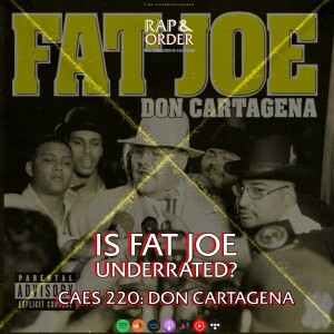 Case 220: Is Fat Joe Underrated? (Don Cartagena Review)