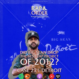 Case 221:Did Big Sean Drop the Best Rap Project of 2012? (”Detroit” Review)