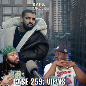 Case 259: How Has Drake's "Views" Aged Since Release?