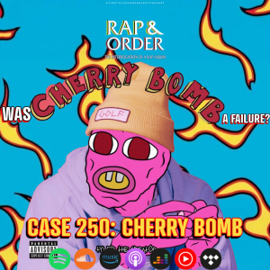 Case 250: Was Tyler, The Creator's Cherry Bomb a Failure?