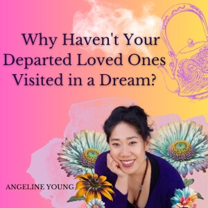 Why Haven’t Your Departed Loved Ones Visited in a Dream?