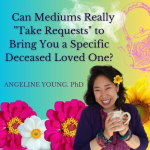 Can Mediums Really ”Take Requests” to Bring You a Specific Deceased Loved One?