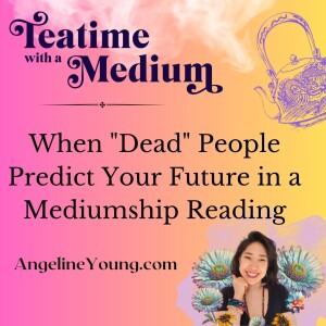 When ”Dead” People Predict Your Future in a Mediumship Reading