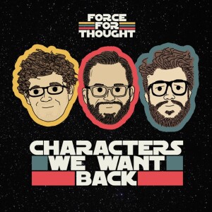Star Wars Characters We Want Brought Back - Episode 33