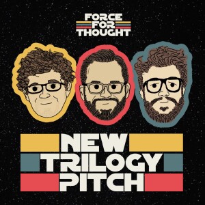 Pitch a NEW TRILOGY - Episode 29