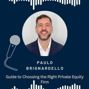 Paulo Brignardello’s Guide to Choosing the Right Private Equity Firm