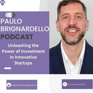 Paulo Brignardello Unleashing the Power of Investment in Innovative Startups