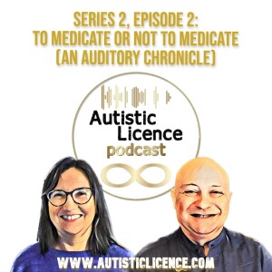 S2 E2: To Medicate Or Not To Medicate (An Auditory Chronicle)