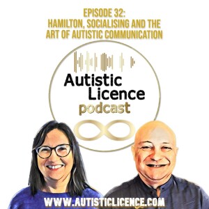 S1 E32: Hamilton, Socialising and the Art of Autistic Communication