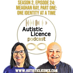 S2 E24: Meaghan Ray, Part One: One Identity At A Time