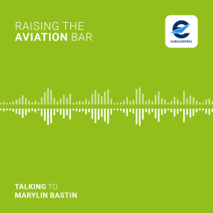EUROCONTROL podcast “Raising the Aviation Bar” with Marylin Bastin