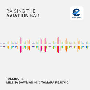 EUROCONTROL podcast “Raising the Aviation Bar” with Milena Bowman and Tamara Pejovic