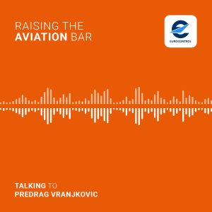 EUROCONTROL podcast "Raising the Aviation Bar" with Predrag Vranjkovic