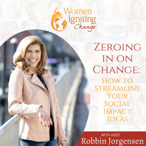 EP 02: Zeroing in on Change: How to Streamline Your Social Impact Ideas