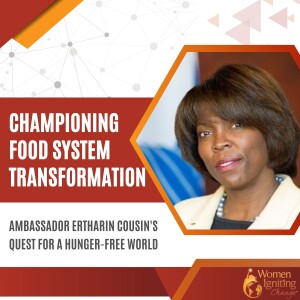 Season 2, Ep 06: Championing Food System Transformation: Ambassador Ertharin Cousin's Quest for a Hunger-Free World